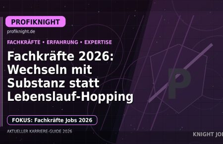 Fachkräfte 2026: Wechseln mit Substanz statt Lebenslauf-Hopping: Der Karriere-Guide für Berufserfahrene und Fachkräfte
